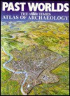 Past Worlds: The Times Atlas of Archaeology - Christopher Scarre