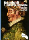 Arcimboldi e l'arte delle meraviglie - Jurgis Baltrušaitis, Ester Coen, Maurizio Calvesi