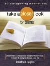 Take a Closer Look for Teens: Uncommon & Unexpected Insights That Are Real, Relevant & Ready to Change Your Life - Jonathan Rogers