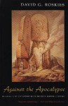 Against the Apocalypse: Responses to Catastrophe in Modern Jewish Culture - David G. Roskies