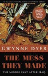 The Mess They Made (Revised Edition): The Middle East After Iraq - Gwynne Dyer