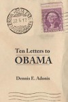 Ten Letters to Obama - Dennis E. Adonis