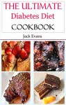 Diabetes Diet Cookbook: Healthy And Delicious Recipes For Living With Diabetes - Jack Evans