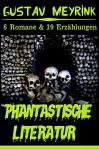 Gustav Meyrink: Phantastische Literatur - Sammelband: 6 Roman & 19 Erzählungen u.a. Der Golem, Das grüne Gesicht, Der Engel vom westlichen Fenster, Der weiße Dominikaner, Walpurgisnacht, Orchideen - Gustav Meyrink, Penelope Hochstädter