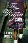 The Virgin Cure: A Novel - Larry Jones