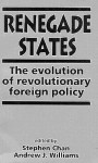 Renegade States: The Evolution of Revolutionary Foreign Policy - Stephen Chan, Andrew J. Williams