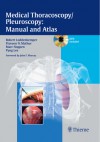 Medical Thoracoscopy/Pleuroscopy: Manual and Atlas - Robert Loddenkemper, D. Kaiser, Praveen Mathur, R. McKenna, Marc Noppen, Pyng Lee, Praveen N. Mathur