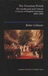 The Victorian Period: The Intellectual And Cultural Context, 1830-1890 - Robin Gilmour