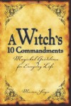 A Witch's 10 Commandments: Magickal Guidelines for Everyday Life - Marian Singer