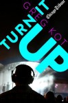 Turn It Up: A Guided Tour Through the Worlds of Pop, Rock, Rap and More - Greg Kot