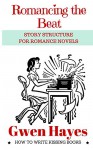 Romancing the Beat: Story Structure for Romance Novels (How to Write Kissing Books Book 1) - Gwen Hayes