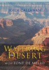 Watering the Desert: With Tony de Mello - John Callanan