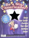 Be a Star Cheerleader!: Show Your Spirit! Perform Your Own Halftime Show! [With Color Poster and POM Poms, Tickets, Programs and Music CD] - Kitty Higgins, Cathy Morrison