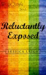 Reluctantly Exposed - Jessica Leigh