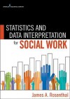 Statistics and Data Interpretation for Social Work - James Rosenthal