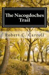 The Nacogdoches Trail: 1870's Texas Adventure - Robert Carroll