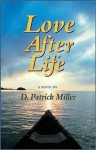 Love After Life: a novel - D. Patrick Miller