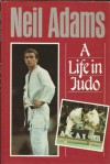 A Life in Judo - Nicolas Soames, Neil Adams