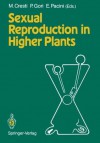 Sexual Reproduction in Higher Plants: Proceedings of the Tenth International Symposium on the Sexual Reproduction in Higher Plants, 30 May - 4 June 1988 University of Siena, Siena, Italy - Mauro Cresti, Paolo Gori, Ettore Pacini