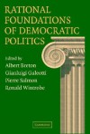 Rational Foundations of Democratic Politics - Albert Breton, Gianluigi Galeotti, Pierre Salmon, Ronald Wintrobe