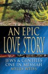 An Epic Love Story: Jews & Gentiles, One in Messiah - Myles Weiss