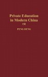 Private Education in Modern China - Peng Deng