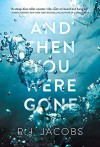 And Then You Were Gone - R.J. Jacobs