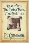 Never Put a Ten-Dollar Tree in a Ten-Cent Hole... and Other Stories - Ed Grisamore