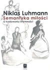 Semantyka miłości : o kodowaniu intymności - Niklas Luhmann