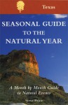 Seasonal Guide to the Natural Year--Texas: A Month by Month Guide to Natural Events - Steve Price