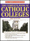 Complete Book of Catholic Colleges - Dan Saraceno, Edward Custard, Amy Zavatto, John Bergdahl, Edward T. Custard