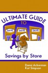 The Ultimate Guide to Savings by Store - Danni Ackerman, Kat Simpson, Bob Willey, Jim Kelli Shaw