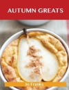 Autumn Greats: Delicious Autumn Recipes, the Top 56 Autumn Recipes - Jo Franks