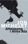 Aftensang I Alma Ata: Fortelling - Jon Michelet