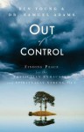 Out of Control: Finding Peace for the Physically Exhausted and Spiritually Strung Out - Ben Young, Samuel Adams