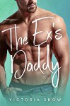 The Ex's Daddy (Forever Daddies #2) - Victoria Snow