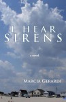 I Hear Sirens a Novel - Marcia Gerardi