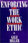 Enforcing the Work Ethic - Gale Miller