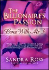 The Billionaire's Passion: Come With Me 3 - Sandra Ross