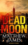 Dead Moon: A Post-Apocalyptic Thriller - Matthew James