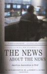 The News About the News: American Journalism in Peril - Leonard Downie Jr., Robert G. Kaiser