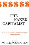 The Naked Capitalist; a Review and Commentary on Dr. Carroll Quigley's Book: Tragedy and Hope, a History of the World in Our Time - W. Cleon Skousen