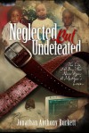 Neglected But Undefeated: The Life Of A Boy Who Never Knew A Mother's Love - Jonathan Anthony Burkett