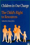 The Child's Right to Resources ((Children in Our Charge Ser.; Vol. 2)) - Mary John