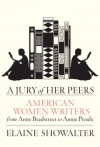 A Jury of Her Peers: American Women Writers from Anne Bradstreet to Annie Proulx - Elaine Showalter