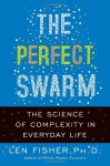 The Perfect Swarm: The Science of Complexity in Everyday Life - Len Fisher