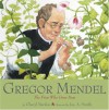 Gregor Mendel: The Friar Who Grew Peas - Cheryl Bardoe, Jos. A. Smith