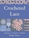 Crochet Lace: Techniques, Patterns, and Projects - Pauline Turner