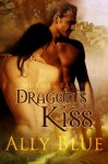 Dragon's Kiss - Ally Blue