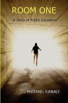 Room One: A Story of Public Education - Michael Kanaly